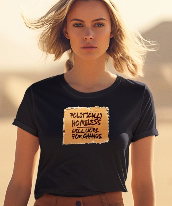 Bridget Phetasy Politically Homeless Will Work For Change Shirt1