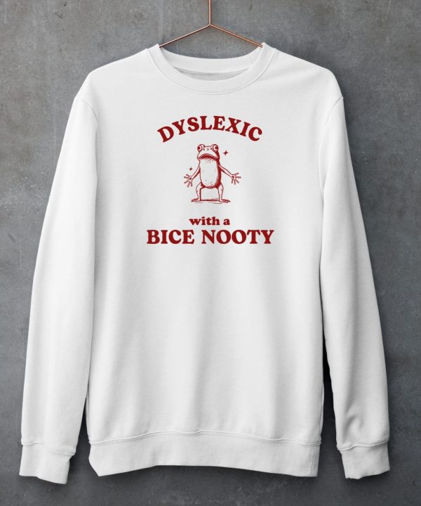Dyslexic With A Bice Nooty Frog Shirt5 1