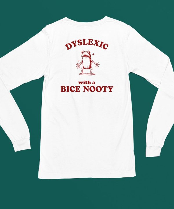 Dyslexic With A Bice Nooty Frog Shirt6 1