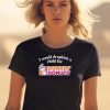 I Would Dropkick A Child For Dunkin Donuts Tee1