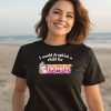 I Would Dropkick A Child For Dunkin Donuts Tee2