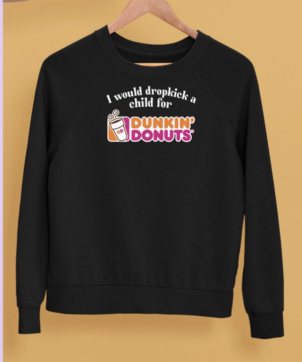 I Would Dropkick A Child For Dunkin Donuts Tee5