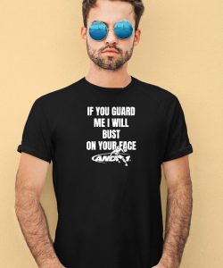 Ifailforlikes If You Guard Me I Will Bust On Your Face Shirt3