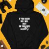 Ifailforlikes If You Guard Me I Will Bust On Your Face Shirt4