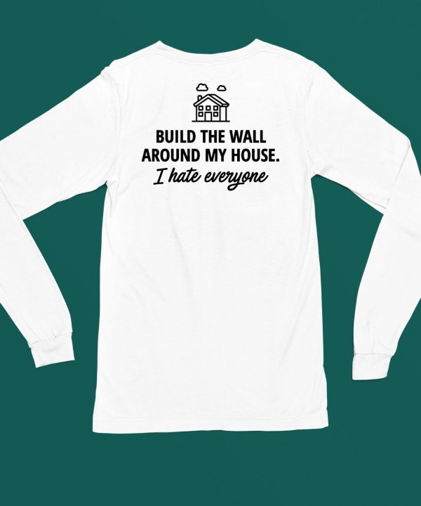 Ihatepeople Build The Wall Around My House I Hate Everyone Shirt5