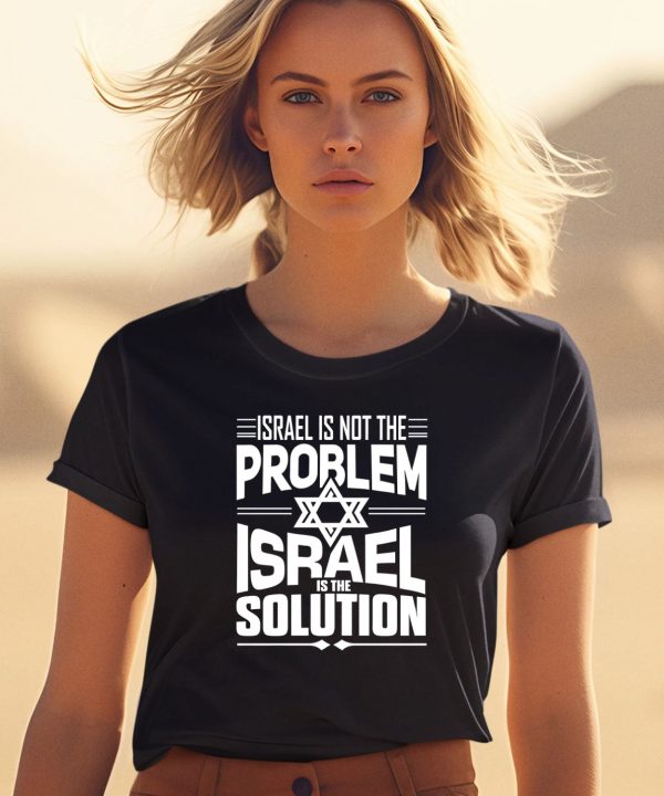 Israel Is Not The Problem Israel Solution Shirt1