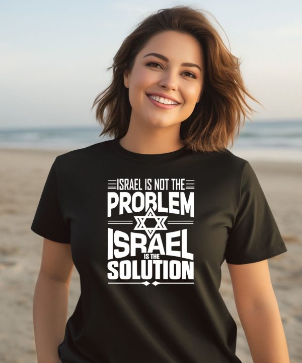 Israel Is Not The Problem Israel Solution Shirt2