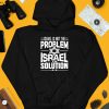 Israel Is Not The Problem Israel Solution Shirt4