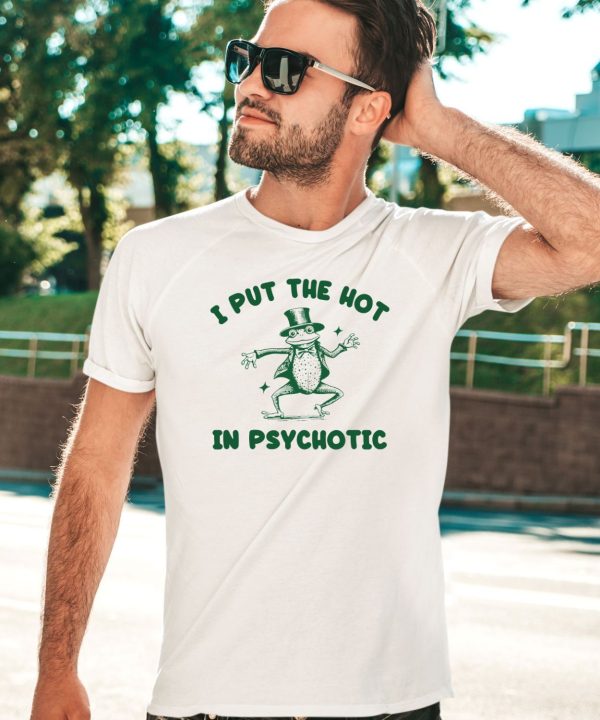 Iswearimnothigh I Put The Hot In Psychotic Frog Shirt1