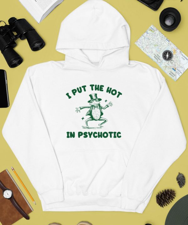 Iswearimnothigh I Put The Hot In Psychotic Frog Shirt3