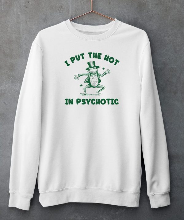 Iswearimnothigh I Put The Hot In Psychotic Frog Shirt4
