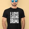 Jake Clark Wearing I Love Causing Drama Shirt3
