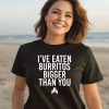 Jj Watt Ive Eaten Burritos Bigger Than You Shirt2