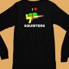 Justin Danger Nunley I Love Squirters Shirt6