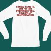 Molotovbeer I Know I Said Hi But Im Not Prepared For A Follow Up Conversation Shirt5