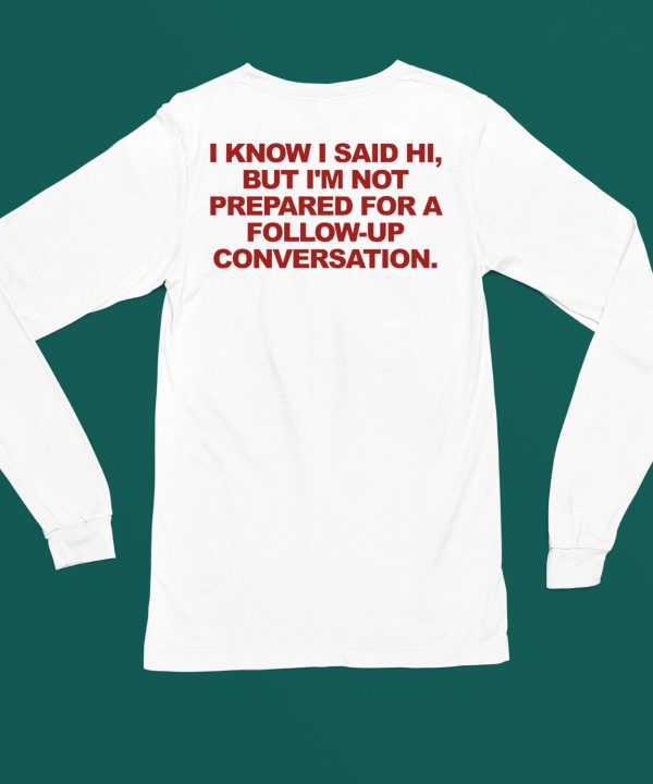 Molotovbeer I Know I Said Hi But Im Not Prepared For A Follow Up Conversation Shirt5