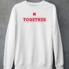 Nebraska Huskers Well All Stick Together In All Kinds Of Weather Shirt4