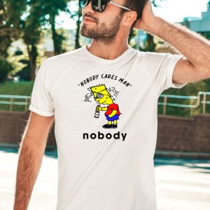 Nobody Cares Man Nobody Shirt