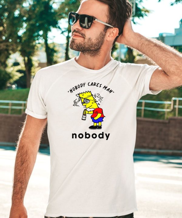 Nobody Cares Man Nobody Shirt