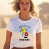 Nobody Cares Man Nobody Shirt0