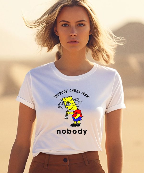 Nobody Cares Man Nobody Shirt0