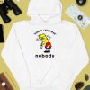 Nobody Cares Man Nobody Shirt3