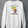 Nobody Cares Man Nobody Shirt4