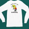 Nobody Cares Man Nobody Shirt5