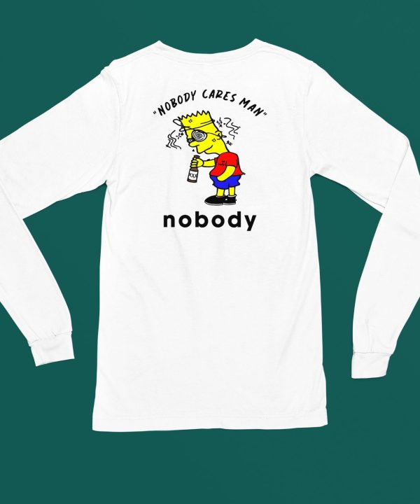 Nobody Cares Man Nobody Shirt5