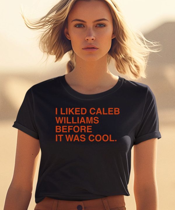 Obvious Shirts I Liked Caleb Williams Before It Was Cool Shirt1