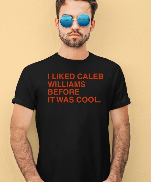 Obvious Shirts I Liked Caleb Williams Before It Was Cool Shirt3