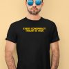 Shitheadsteve Every Conspiracy Theory Is True Shirt3