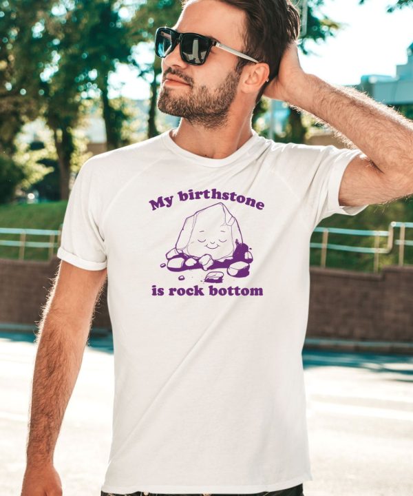 Slippywild Store My Birthstone Is Rock Bottom Shirt1