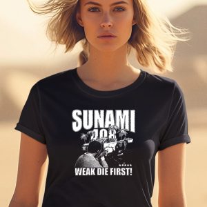 Sunami 408 Weak Die First Shirt