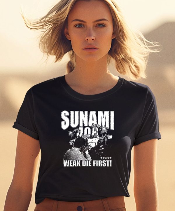 Sunami 408 Weak Die First Shirt