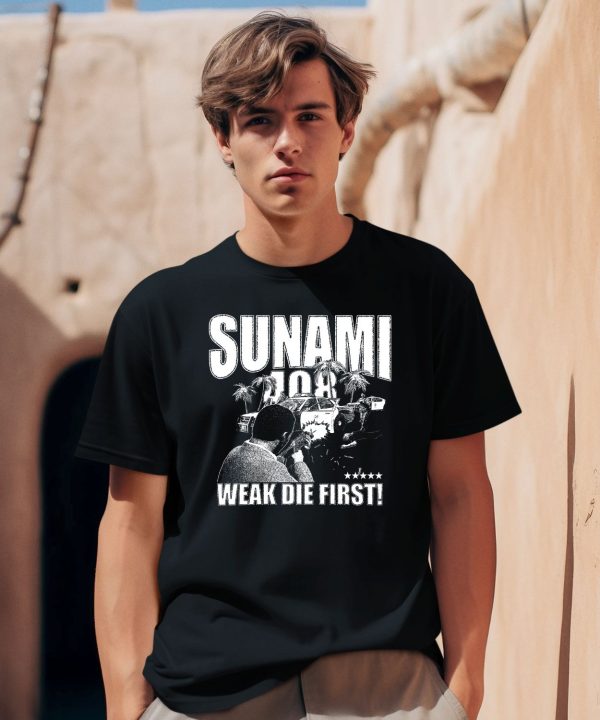 Sunami 408 Weak Die First Shirt0