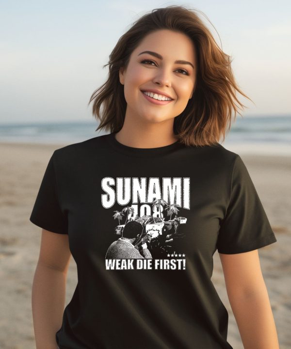 Sunami 408 Weak Die First Shirt2