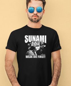 Sunami 408 Weak Die First Shirt3