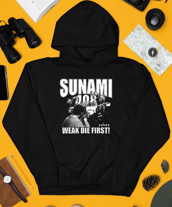 Sunami 408 Weak Die First Shirt4