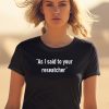 Tim Johns As I Said To Your Researcher Shirt1