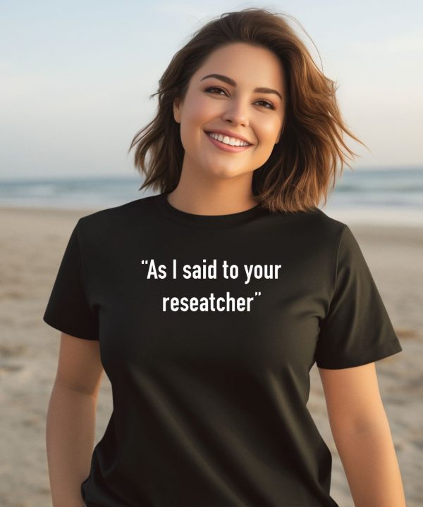 Tim Johns As I Said To Your Researcher Shirt2