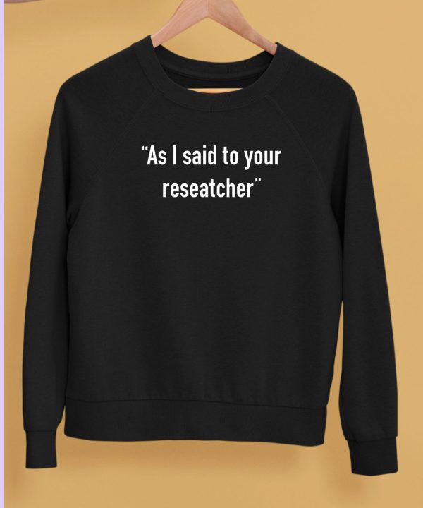 Tim Johns As I Said To Your Researcher Shirt5