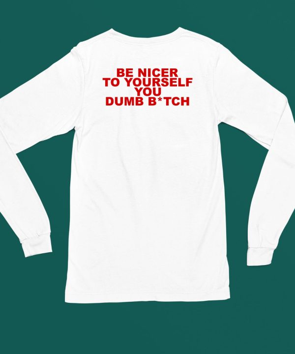 Todaysuniform Be Nicer To Yourself You Dumb Bitch Shirt5