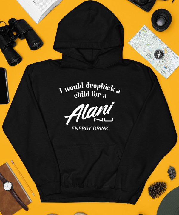 Unethicalthreads I Would Dropkick A Child For Alani Nu Energy Drink Shirt4