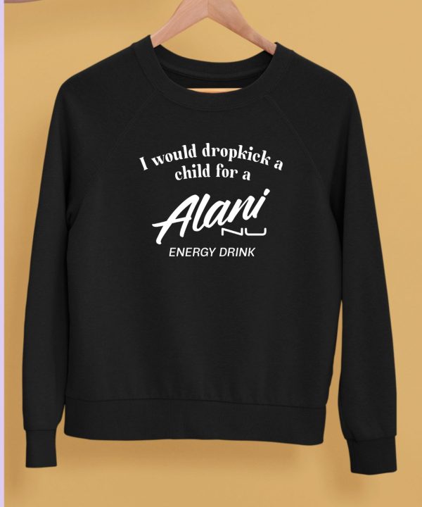 Unethicalthreads I Would Dropkick A Child For Alani Nu Energy Drink Shirt5