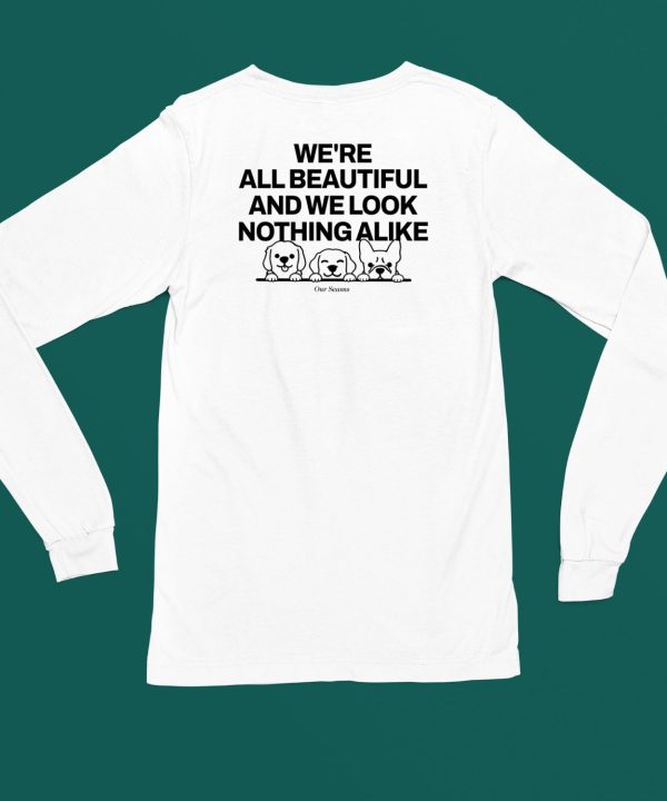 Were All Beautiful Dog And We Look Nothing Alike Shirt5