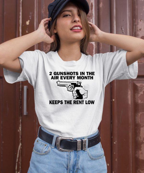 2 Gunshots In The Air Every Month Keeps The Rent Low Shirt2