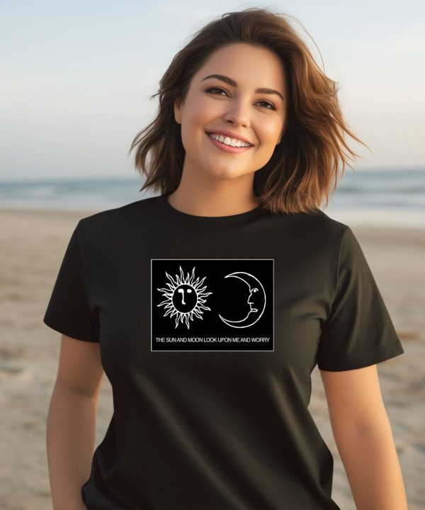 Alex Kister The Sun And Moon Look Upon Me And Worry Shirt