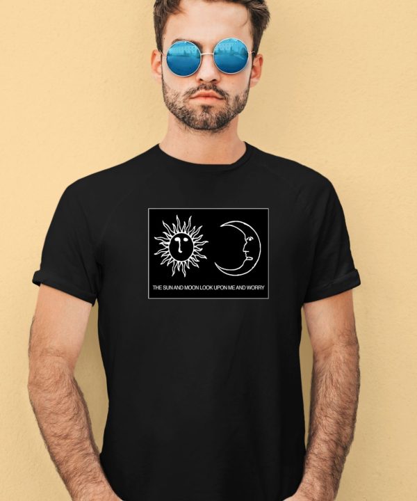 Alex Kister The Sun And Moon Look Upon Me And Worry Shirt3
