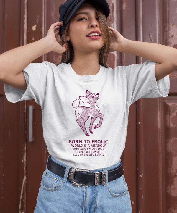 Argibi Merch Born To Frolic World Is A Meadow Shirt